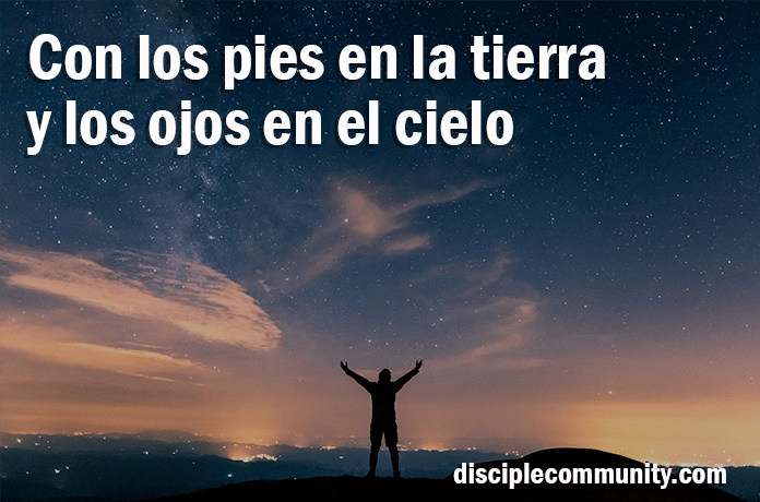 Con los pies en la tierra y los ojos en el cielo - Disciple Community